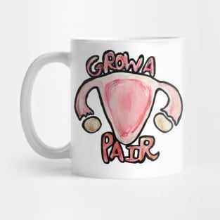 Grow a Pair Funny Feminist Uterus Mug